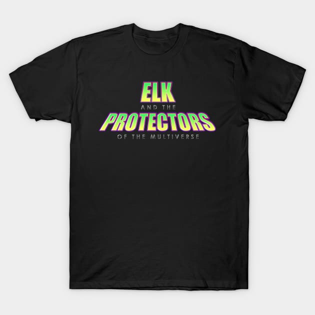 ELK and the Protectors of the Multiverse T-Shirt by 3YsMenMedia